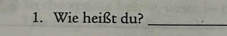 Wie heißt du?