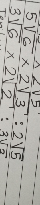 lambda frac -
5sqrt(6)* 2sqrt(3):2sqrt(5)
3sqrt(6)* 2sqrt(2):3sqrt(2) Tou: