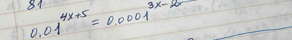 0.01^(4x+5)=0.0001^(3x-2)
81