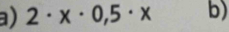 2· x· 0,5· x b)