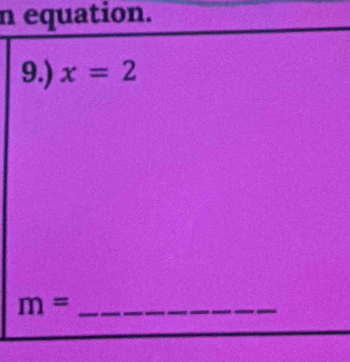 equation. 
9.) x=2
m= _