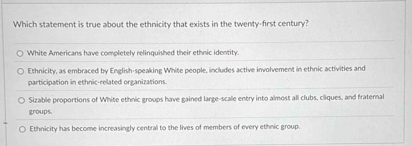 Solved: Which statement is true about the ethnicity that exists in the ...