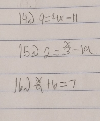 9=4x-11
152 2= x/3 -19
16 )  x/9 +6=7