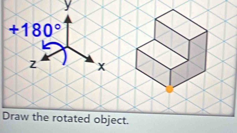 y
+180°
X
Draw the rotated object.