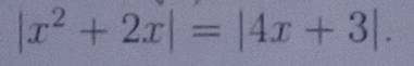 |x^2+2x|=|4x+3|.