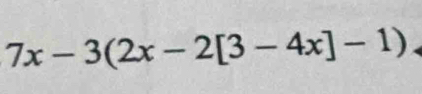 7x-3(2x-2[3-4x]-1)