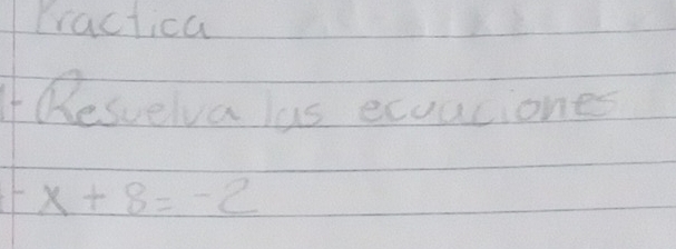 Practica 
I Resvelva las ecoaciones
x+8=-2