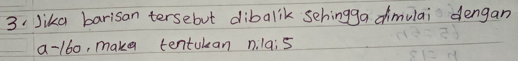 Jika barisan tersebut dibalik schingga dimulai dengan
a-160 , make tentuban nilais
