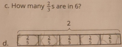 How many  2/3 s are in 6?
d.