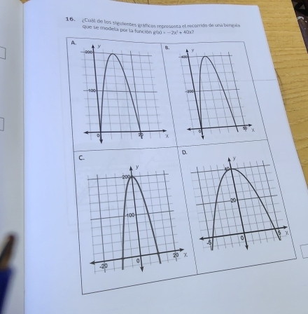 ¿Cual de los siguientes gráficos representa el recorrido de una bengala
que se modela por la función g(x)=-2x^2+40x
A.
C.