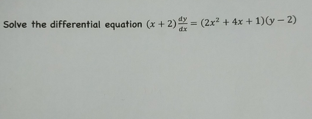 Solve the differential equation (x+2) dy/dx =(2x^2+4x+1)(y-2)