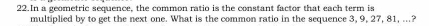 In a geometric sequence, the common ratio is the constant factor that each term is 
multiplied by to get the next one. What is the common ratio in the sequence 3, 9, 27, 81, ..?