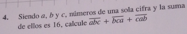 Siendo a, b y c, números de una sola cifra y la suma 
de ellos es 16, calcule overline abc+overline bca+overline cab