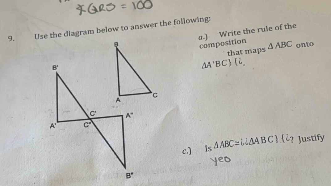 Use the diagram below to answer the following:
a.) Write the rule of the
composition
onto
that maps △ ABC
△ A'BC  dot 6.
c.) Is △ ABC≌ ii△ ABC ¿? Justify