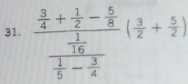 frac  3/4 + 1/2 - 5/8 frac 1 1/5 - 3/4 ( 3/2 + 5/2 )