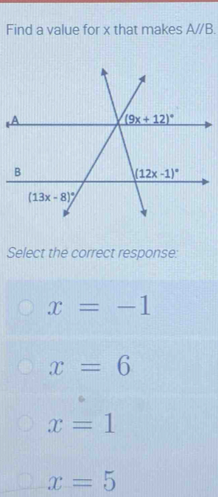 Find a value for x that makes A//B.
Select the correct response:
x=-1
x=6
x=1
x=5