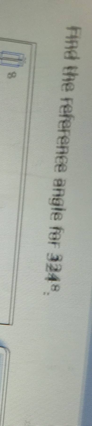 Find the reference angle for 324^8 :
8