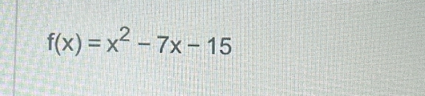 f(x)=x^2-7x-15