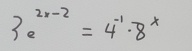 3e^((2x-2)=4-1)· 8^x