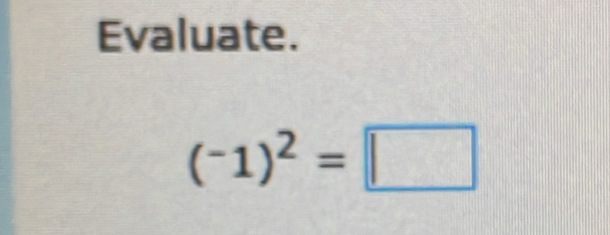 Evaluate.
(^-1)^2=□