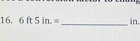 6ft5in.= _ in.