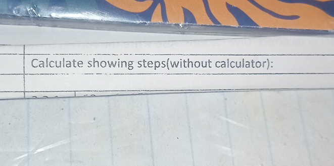 Calculate showing steps(without calculator):