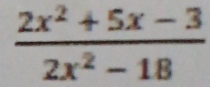  (2x^2+5x-3)/2x^2-18 