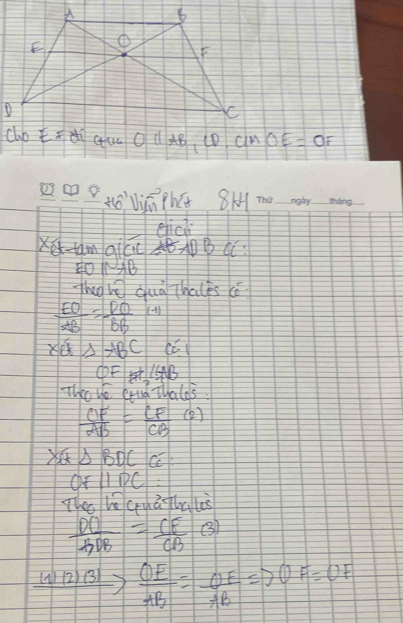 cuo E8di cua OIIAB, CD,CINOE=OF 
tóWn Phút 8H 
eich 
émqilc 
14 
Thag he cuā Thales cè
 EO/AB = DO/BB (1)
beginarrayr 5 * 6 hline endarray △ ABC
(FB 
Thro ye Ctnd Thalds.
 CF/AB = CF/CB (2)
× △ BDC Cc
OFparallel DC
The b cyā hales
 DO/GDB = CE/CB (3)
beginarrayr _ I_/2_(3) OE/AB = OF/+B Rightarrow OF=OF