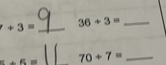 +3= _ 
_ 36+3=
E=
_
70/ 7= _