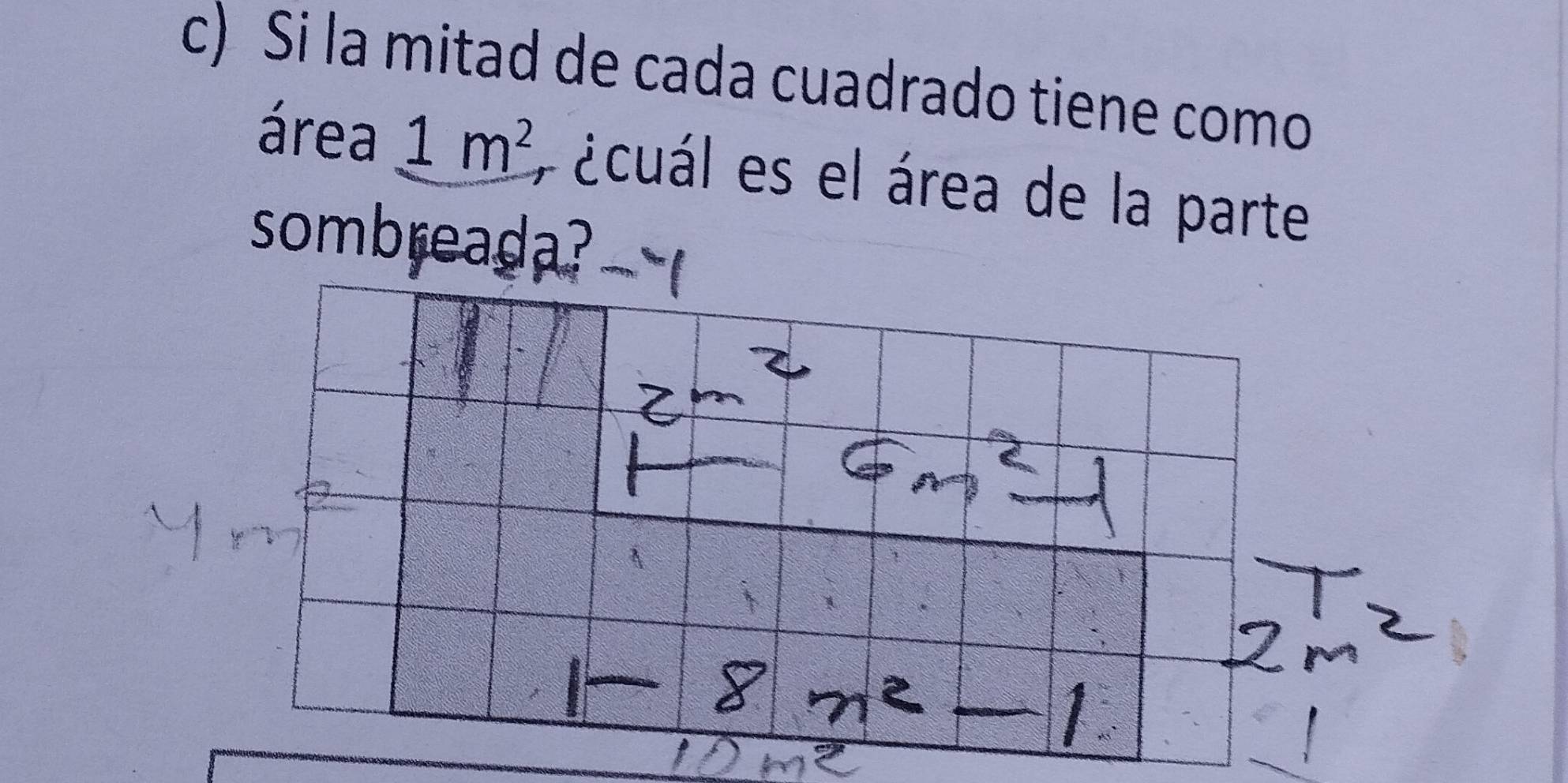 Si la mitad de cada cuadrado tiene como 
área 1m^2 A¿cuál es el área de la parte 
sombreada?"