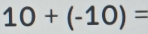 10+(-10)=