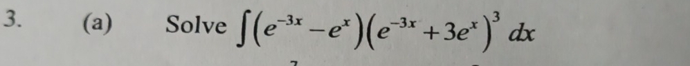 Solve ∈t (e^(-3x)-e^x)(e^(-3x)+3e^x)^3dx