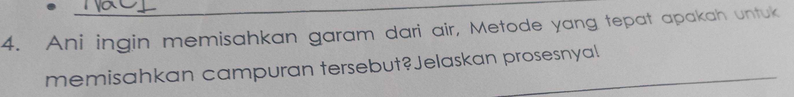 Ani ingin memisahkan garam dari air, Metode yang tepat apakah untuk 
memisahkan campuran tersebut?Jelaskan prosesnya!