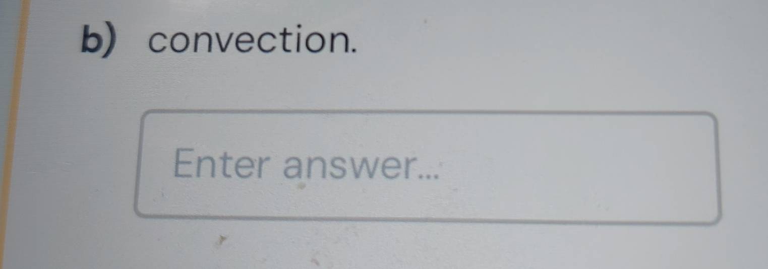 convection. 
Enter answer...