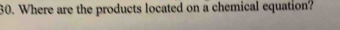 Where are the products located on a chemical equation?