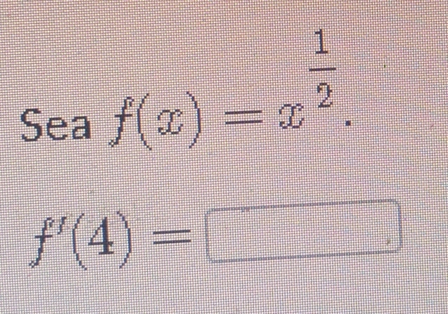 6ea f(x)=x^(frac 1)2. 
|
f'(4)=□