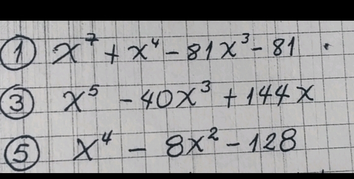 x^7+x^4-81x^3-81
3 x^5-40x^3+144x
(5)
x^4-8x^2-128