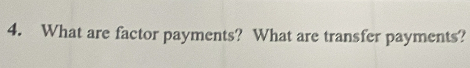 What are factor payments? What are transfer payments?