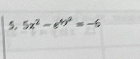 5x^2-e^(4x^2)=-6