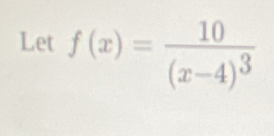 Let f(x)=frac 10(x-4)^3