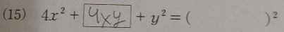 (15) 4x^2+ | +y^2= ( )^2