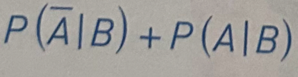 P(overline A|B)+P(A|B)