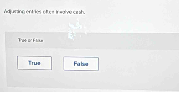 Adjusting entries often involve cash.
True or False
True False