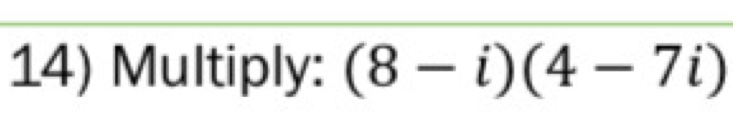 Multiply: (8-i)(4-7i)