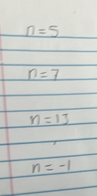 n=5
n=7
n=13
n=-1