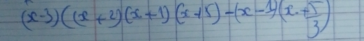 (x-3)((x+2)(x+1)(x+5)-(x-1)(x+ 5/3 )