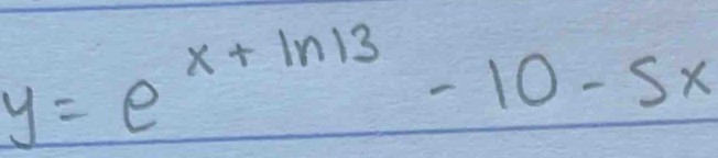 y=e^(x+ln 13)-10-5x