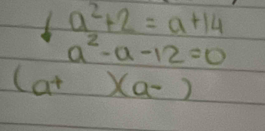 a^2+2=a+14
a^2-a-12=0
(a^+)(a-)