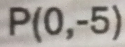 P(0,-5)