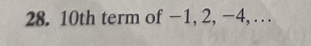 10th term of −1, 2, −4, . . .